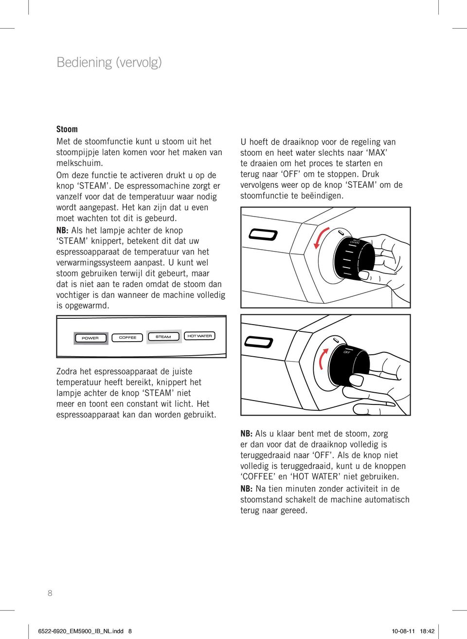 NB: Als het lampje achter de knop STEAM knippert, betekent dit dat uw espressoapparaat de temperatuur van het verwarmingssysteem aanpast.