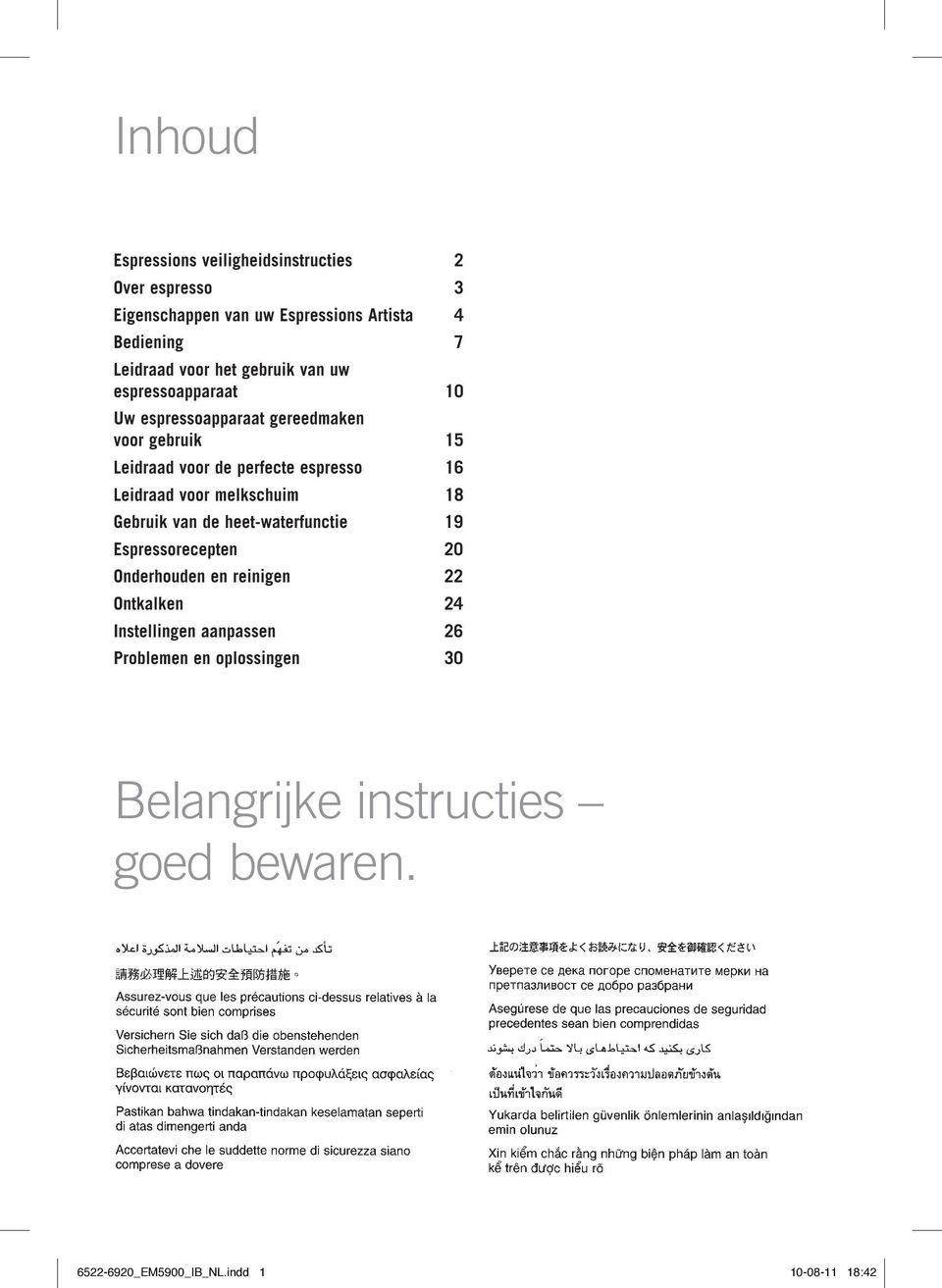 Leidraad voor melkschuim 18 Gebruik van de heet-waterfunctie 19 Espressorecepten 20 Onderhouden en reinigen 22 Ontkalken 24