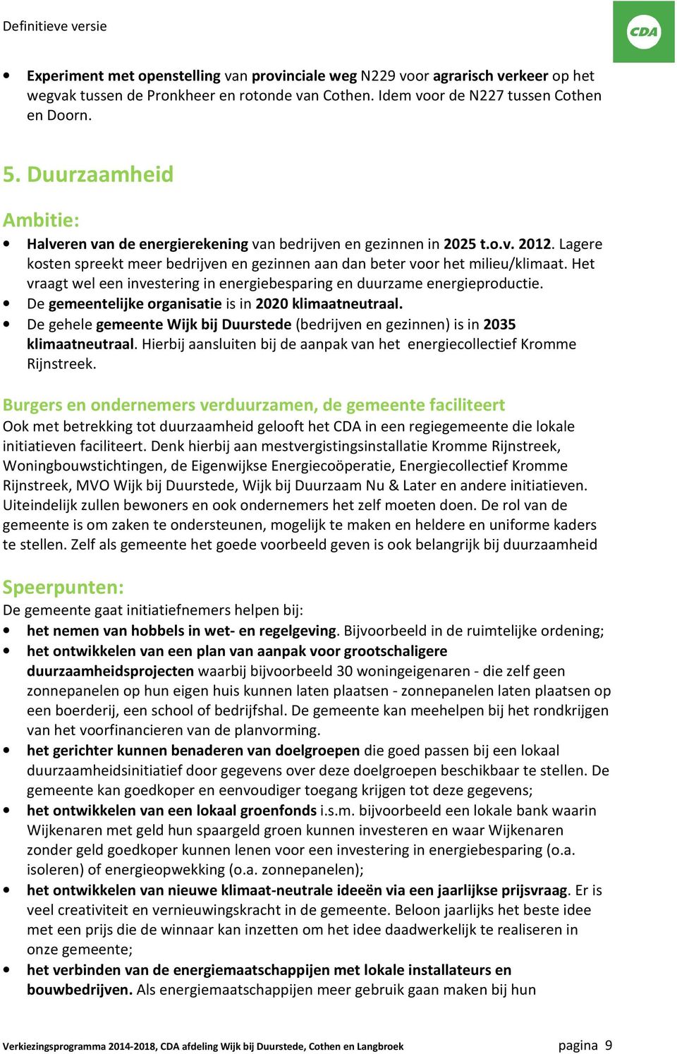 Het vraagt wel een investering in energiebesparing en duurzame energieproductie. De gemeentelijke organisatie is in 2020 klimaatneutraal.