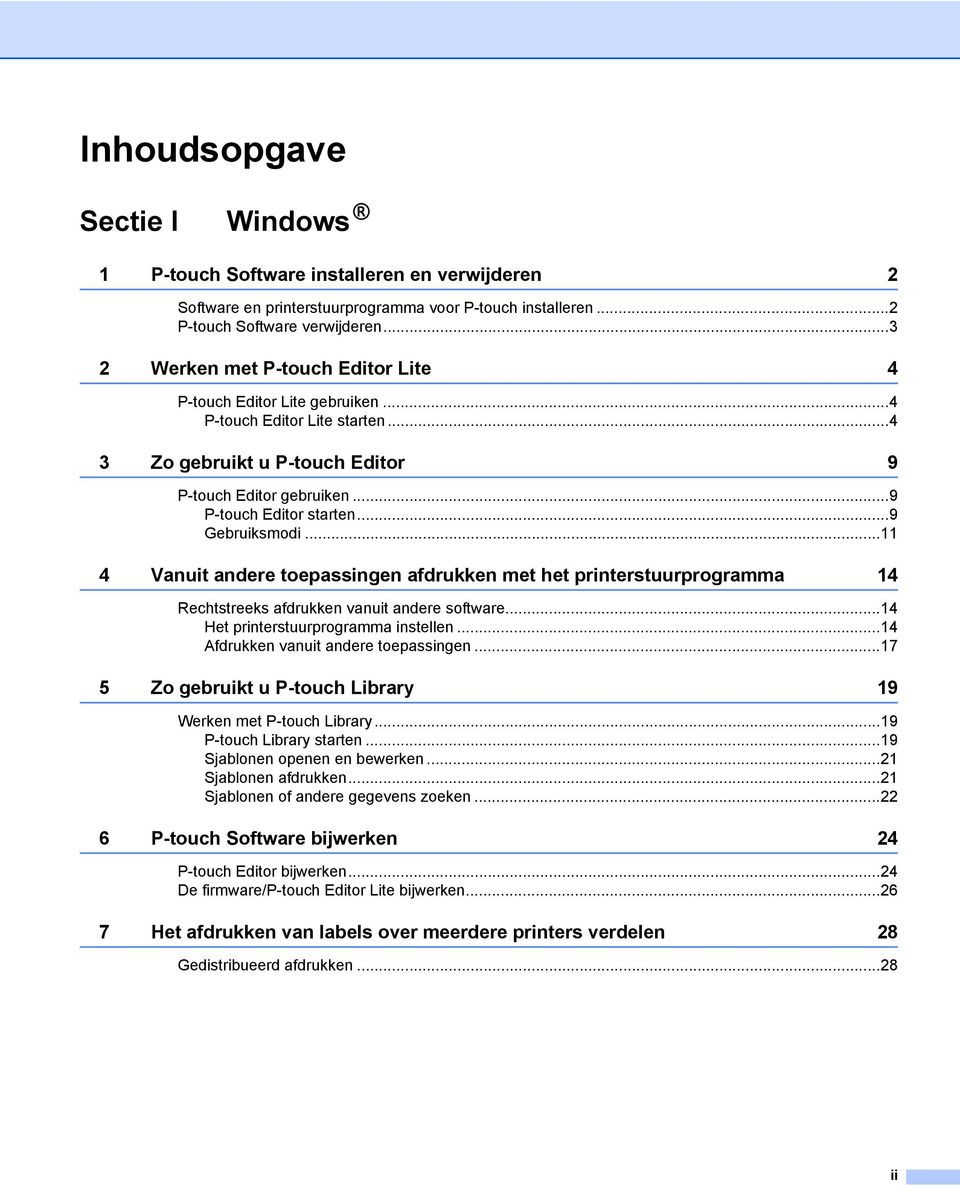 ..9 Gebruiksmodi...11 4 Vanuit andere toepassingen afdrukken met het printerstuurprogramma 14 Rechtstreeks afdrukken vanuit andere software...14 Het printerstuurprogramma instellen.