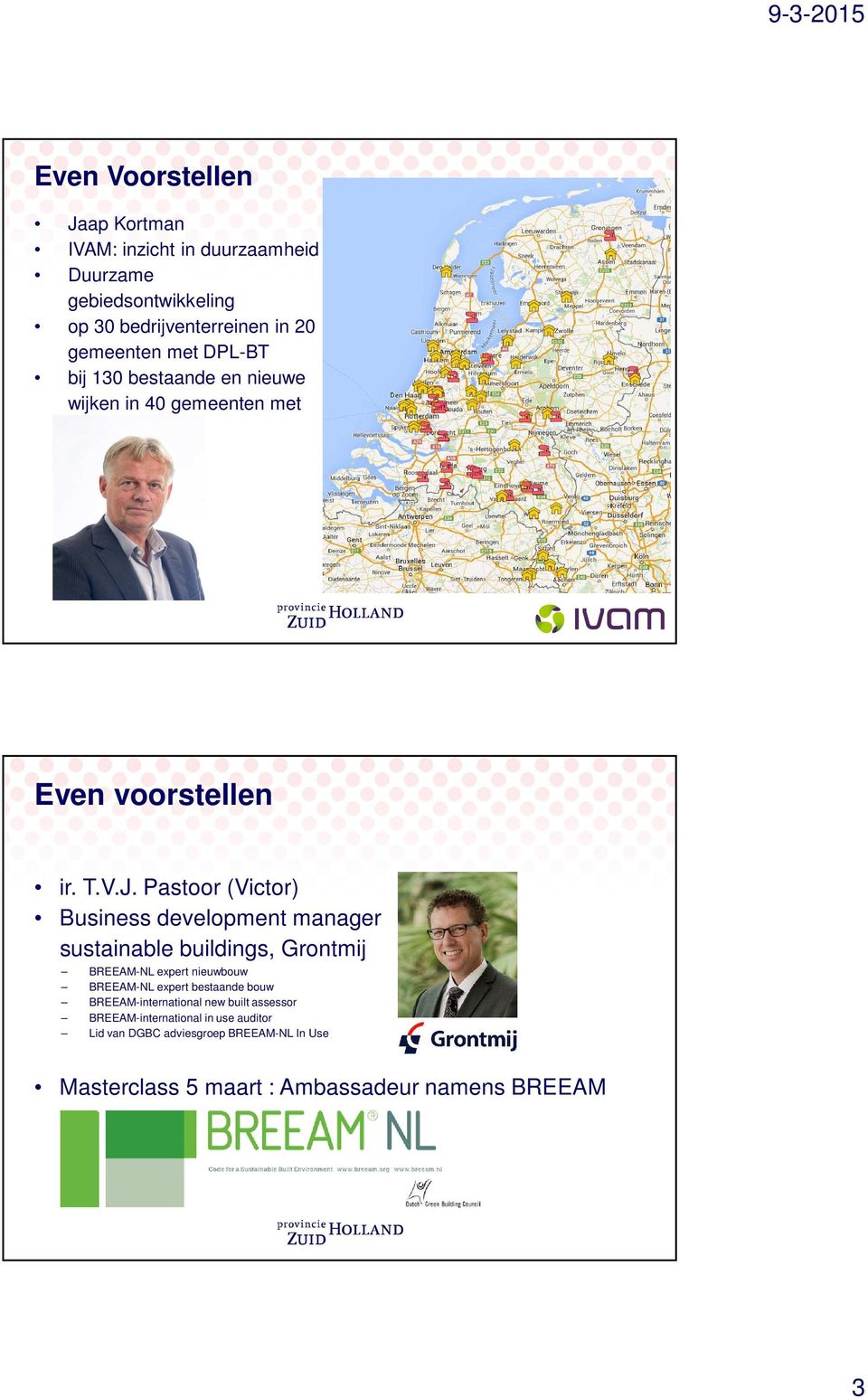 Pastoor (Victor) Business development manager sustainable buildings, Grontmij BREEAM-NL expert nieuwbouw BREEAM-NL expert bestaande