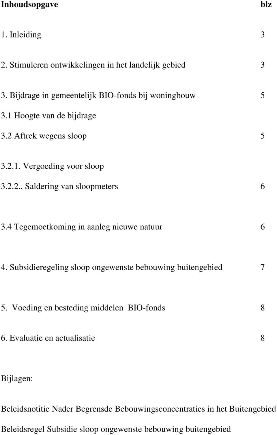 4 Tegemoetkoming in aanleg nieuwe natuur 6 4. Subsidieregeling sloop ongewenste bebouwing buitengebied 7 5.