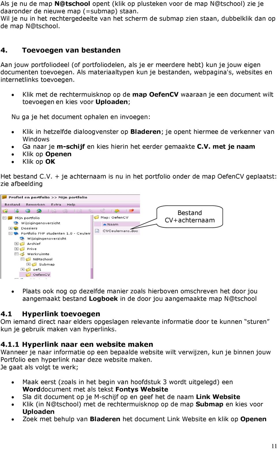 Toevoegen van bestanden Aan jouw portfoliodeel (of portfoliodelen, als je er meerdere hebt) kun je jouw eigen documenten toevoegen.