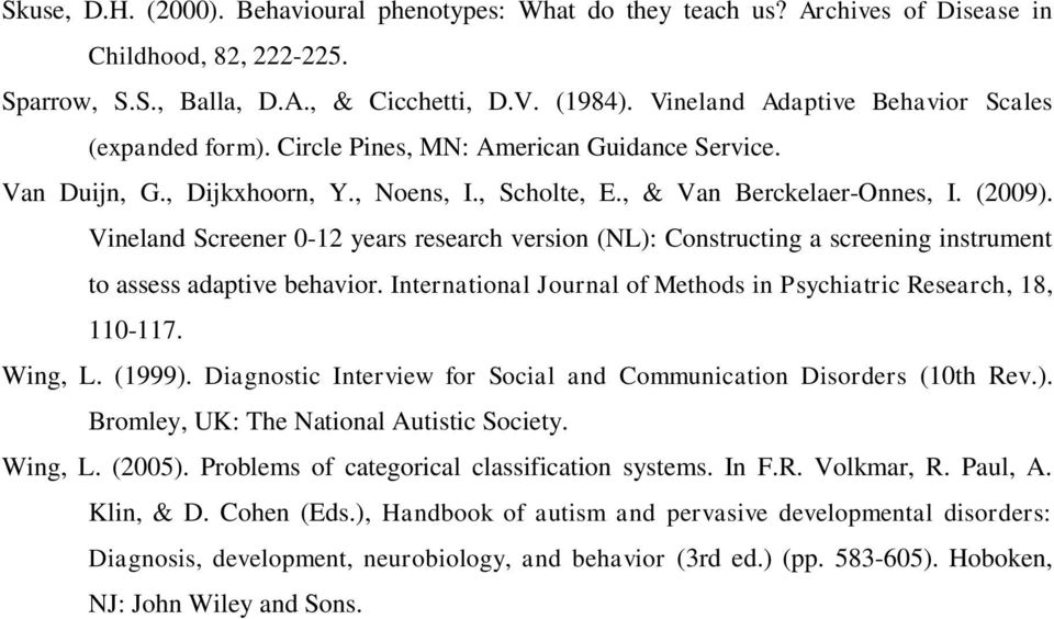 Vineland Screener 0-12 years research version (NL): Constructing a screening instrument to assess adaptive behavior. International Journal of Methods in Psychiatric Research, 18, 110-117. Wing, L.