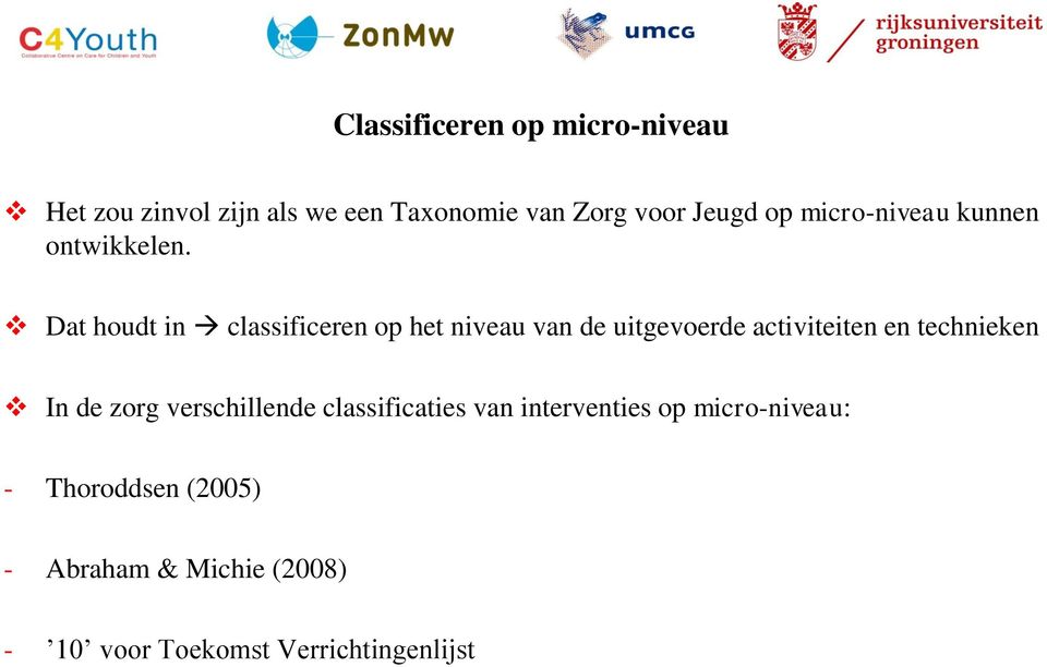 Dat houdt in classificeren op het niveau van de uitgevoerde activiteiten en technieken In de