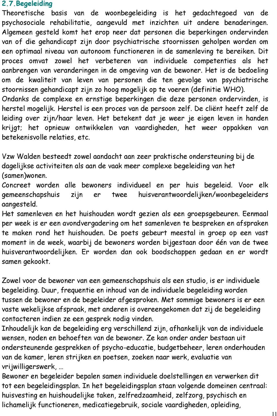 functioneren in de samenleving te bereiken. Dit proces omvat zowel het verbeteren van individuele competenties als het aanbrengen van veranderingen in de omgeving van de bewoner.