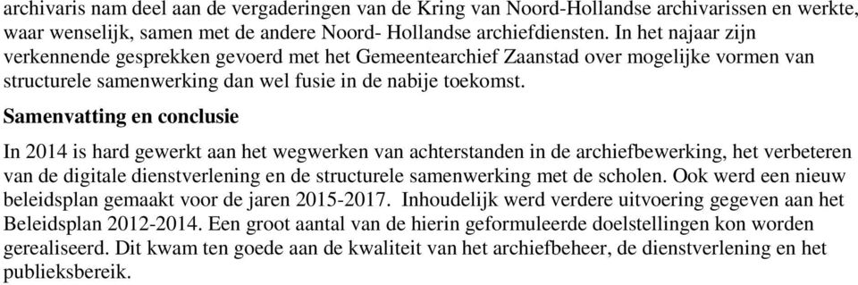 Samenvatting en conclusie In 2014 is hard gewerkt aan het wegwerken van achterstanden in de archiefbewerking, het verbeteren van de digitale dienstverlening en de structurele samenwerking met de