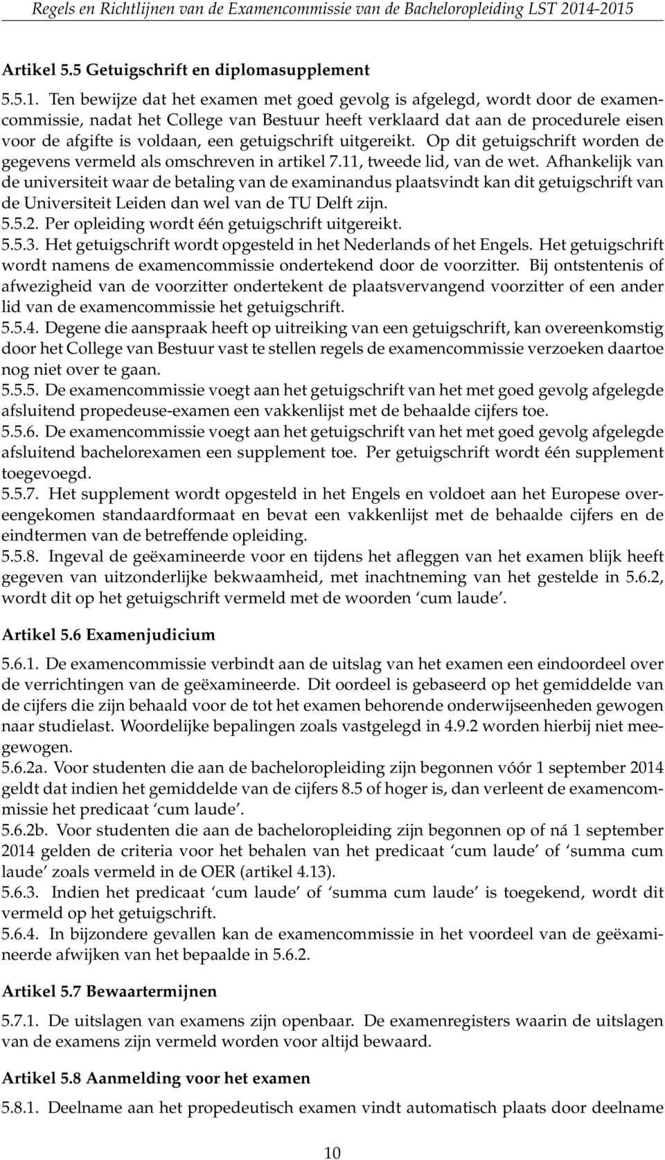 getuigschrift uitgereikt. Op dit getuigschrift worden de gegevens vermeld als omschreven in artikel 7.11, tweede lid, van de wet.