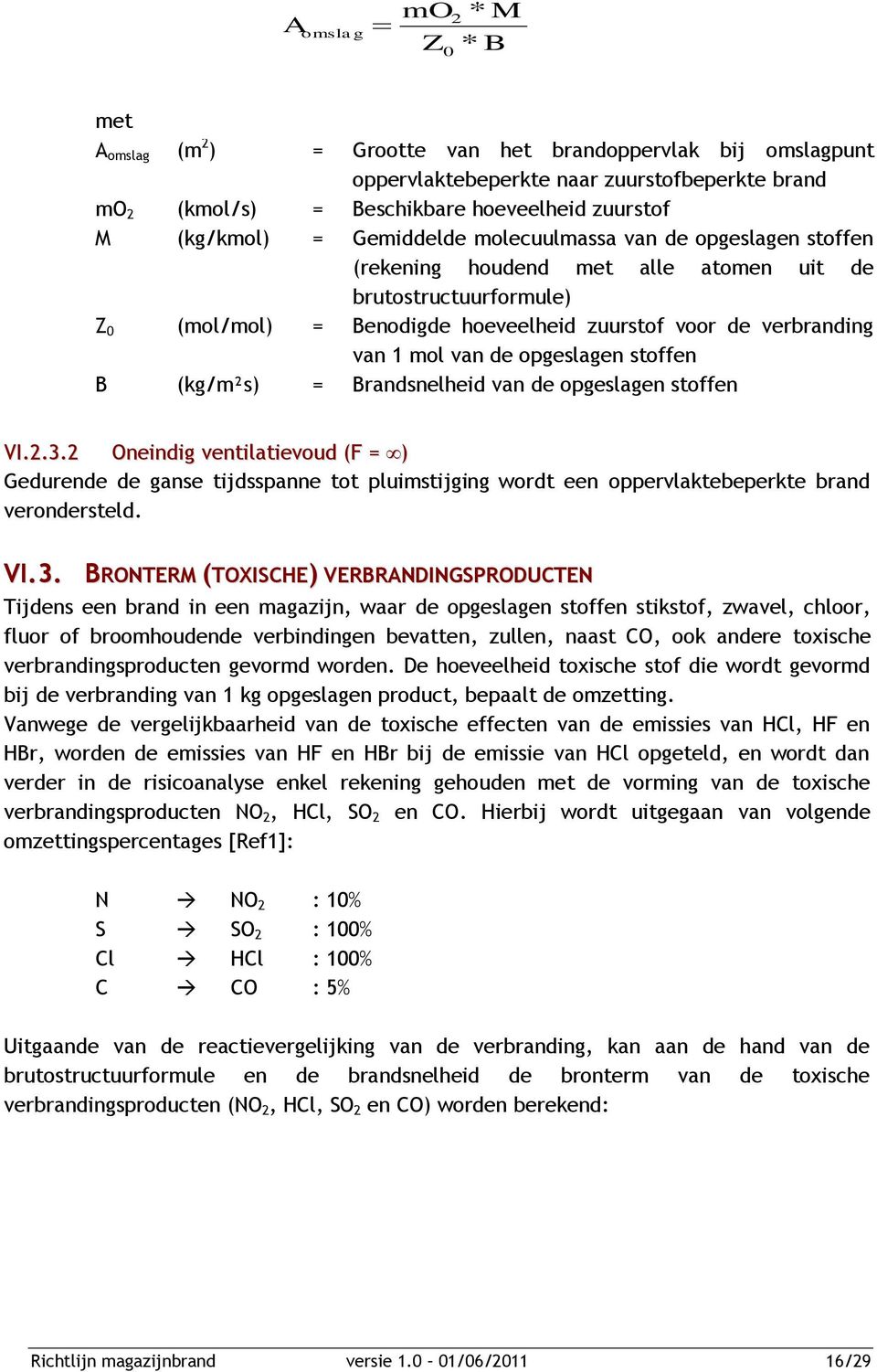 mol van de opgeslagen stoffen B (kg/m²s) = Brandsnelheid van de opgeslagen stoffen VI.2.3.