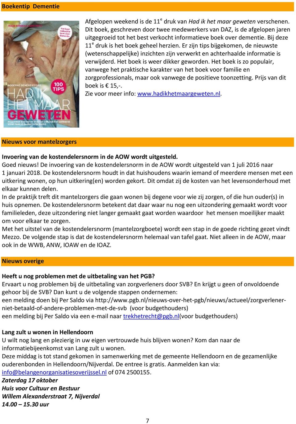 Er zijn tips bijgekomen, de nieuwste (wetenschappelijke) inzichten zijn verwerkt en achterhaalde informatie is verwijderd. Het boek is weer dikker geworden.