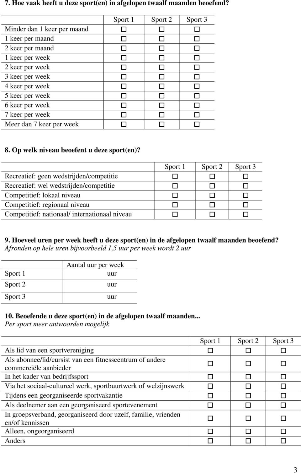 8. Op welk niveau beoefent u deze sport(en)?