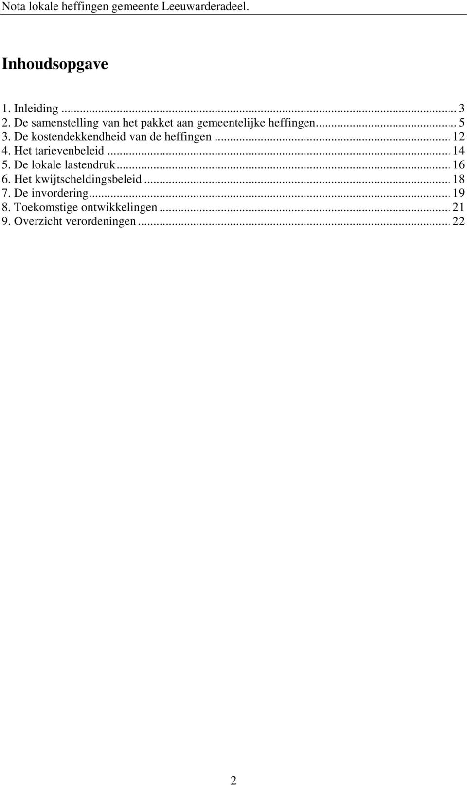 De kostendekkendheid van de heffingen... 12 4. Het tarievenbeleid... 14 5.