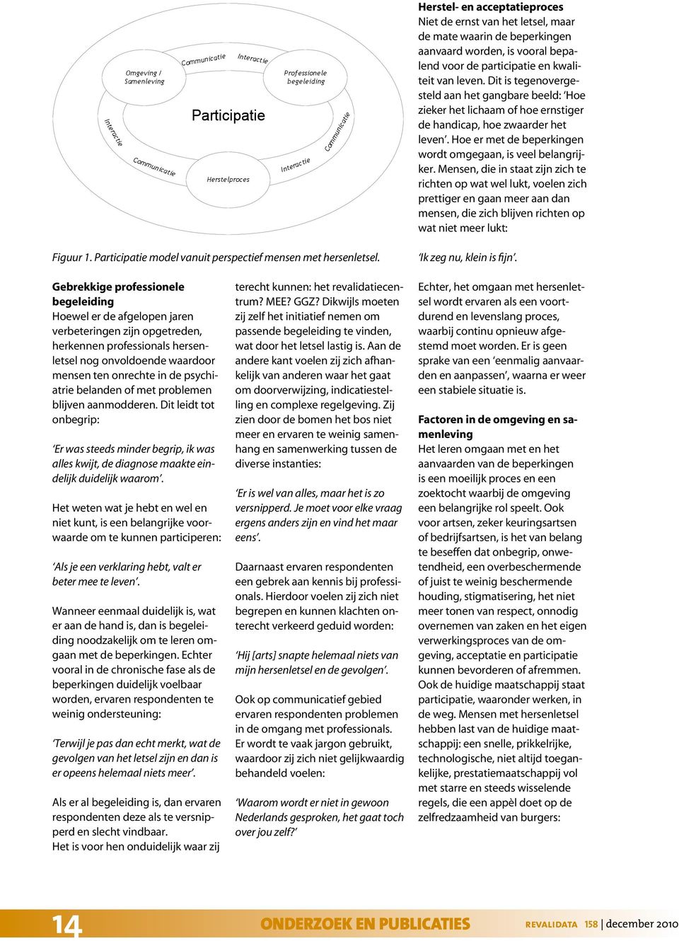 Mensen, die in staat zijn zich te richten op wat wel lukt, voelen zich prettiger en gaan meer aan dan mensen, die zich blijven richten op wat niet meer lukt: Figuur 1.