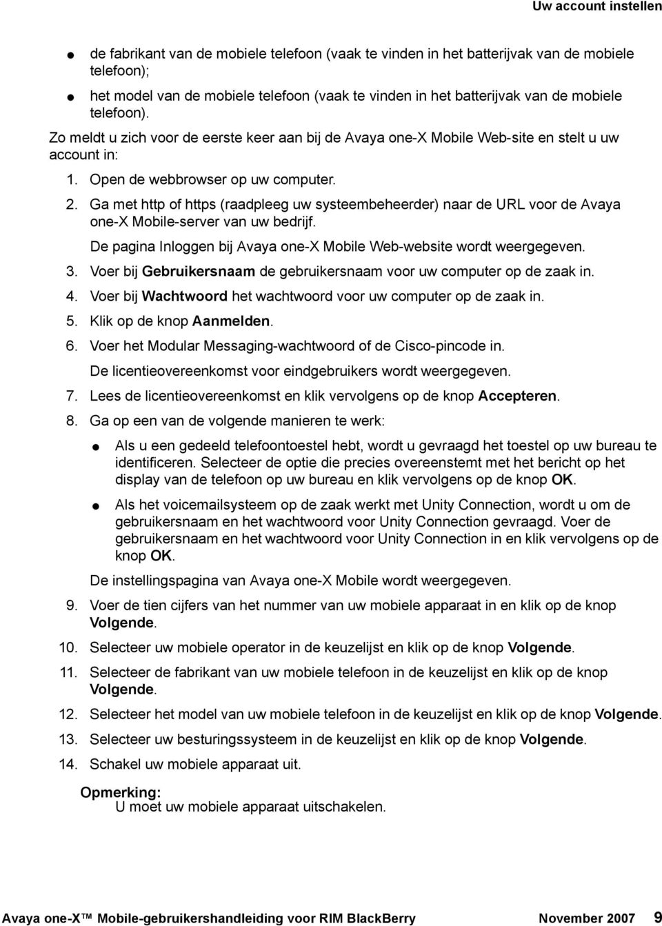 Ga met http of https (raadpleeg uw systeembeheerder) naar de URL voor de Avaya one-x Mobile-server van uw bedrijf. De pagina Inloggen bij Avaya one-x Mobile Web-website wordt weergegeven. 3.