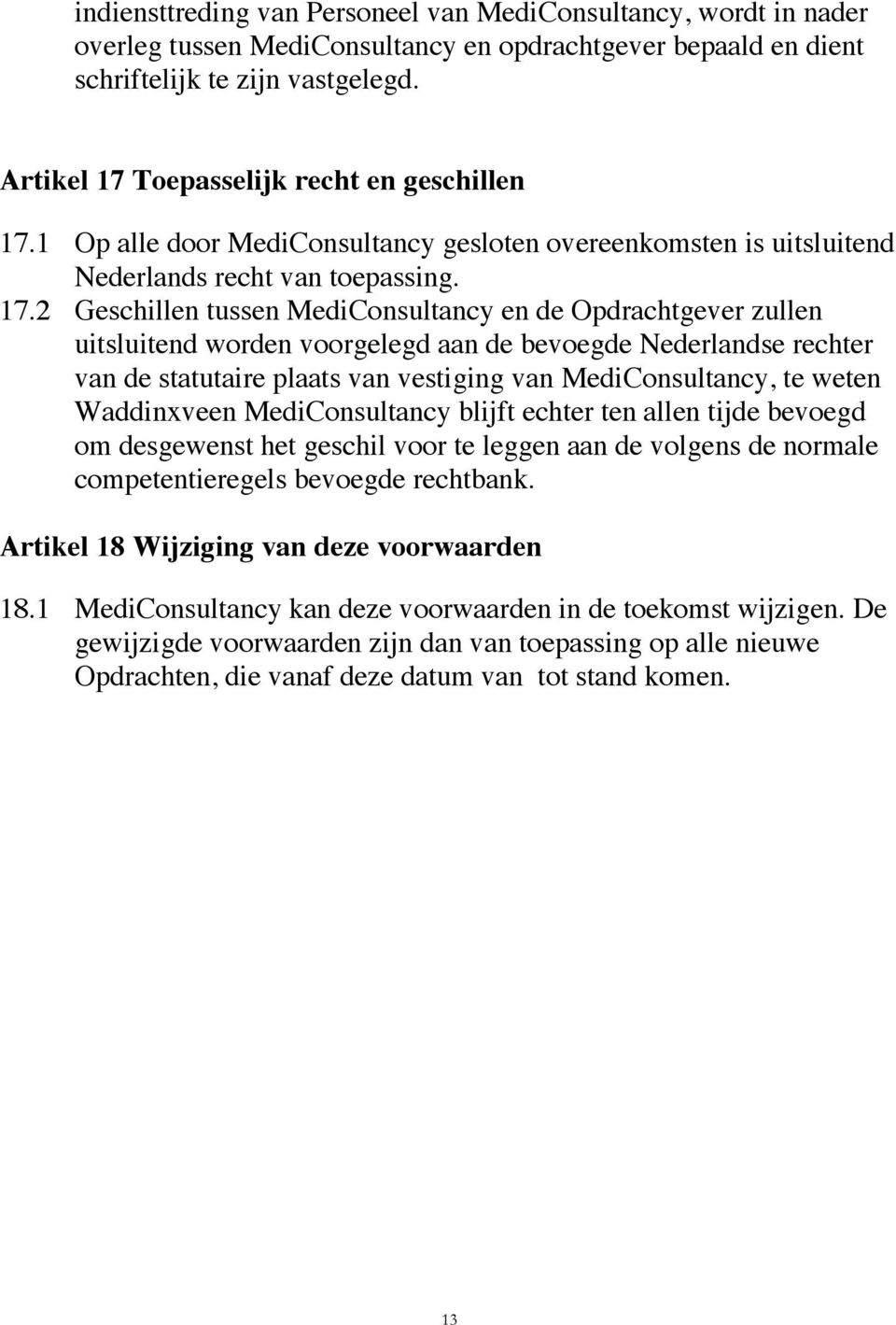 Toepasselijk recht en geschillen 17.