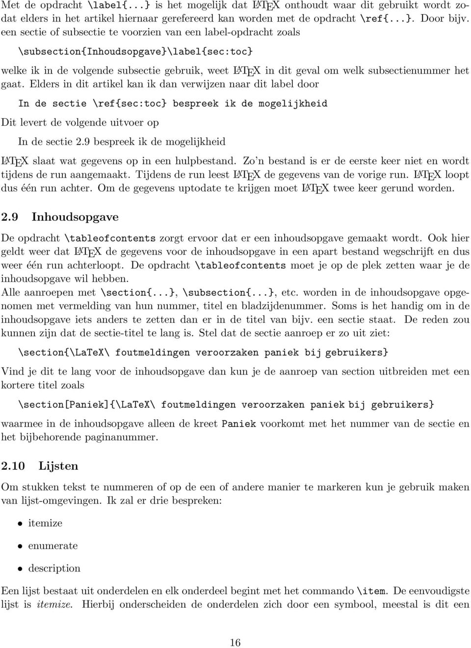 het gaat. Elders in dit artikel kan ik dan verwijzen naar dit label door In de sectie \ref{sec:toc} bespreek ik de mogelijkheid Dit levert de volgende uitvoer op In de sectie 2.