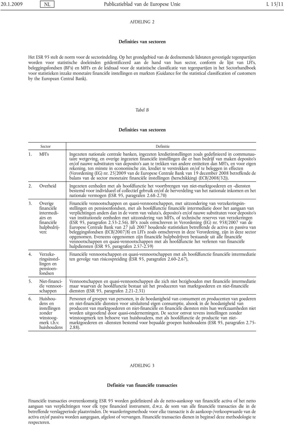 (BF s) en MFI s en de leidraad voor de statistische classificatie van tegenpartijen in het Sectorhandboek voor statistieken inzake monetaire financiële instellingen en markten (Guidance for the