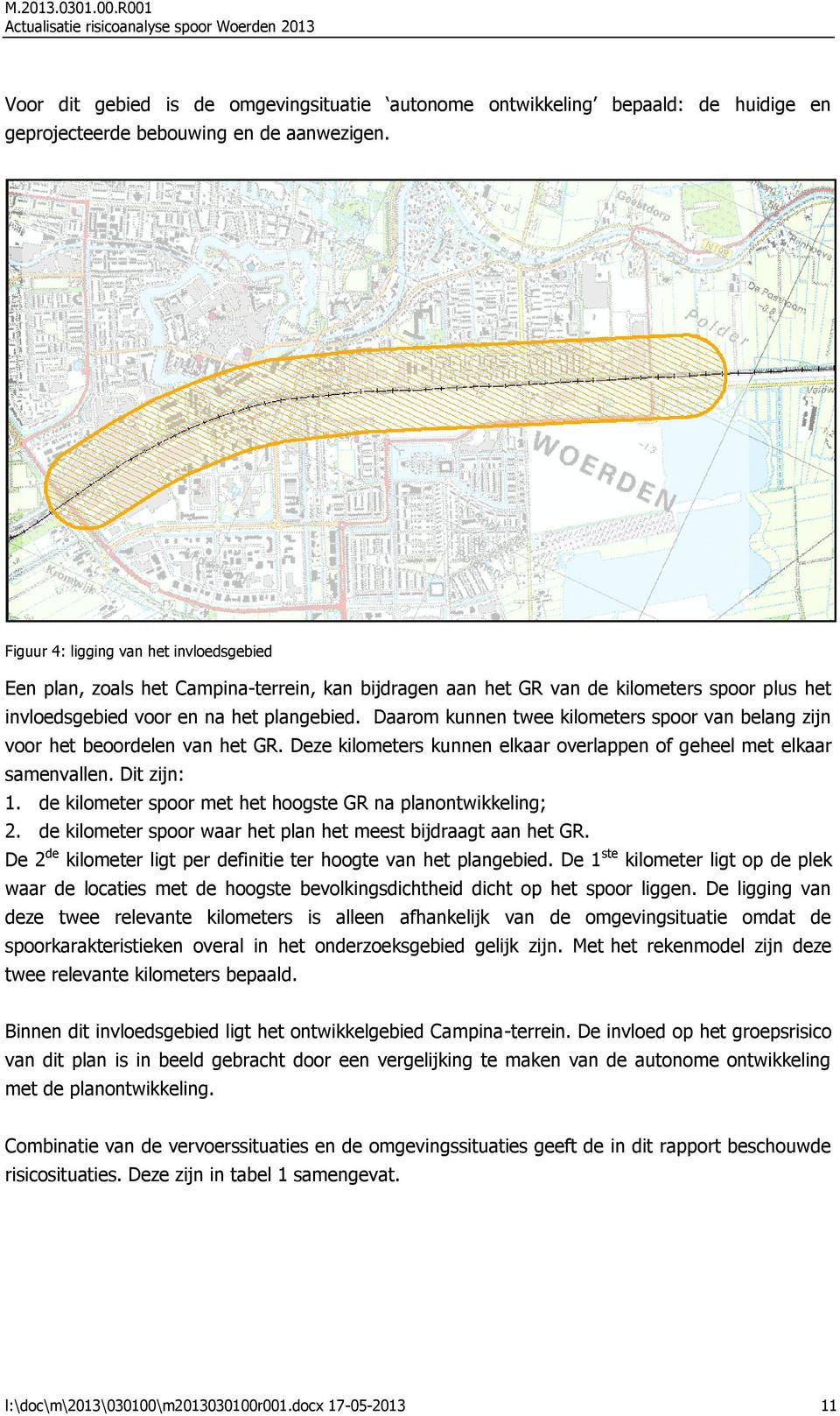 Daarom kunnen twee kilometers spoor van belang zijn voor het beoordelen van het GR. Deze kilometers kunnen elkaar overlappen of geheel met elkaar samenvallen. Dit zijn: 1.