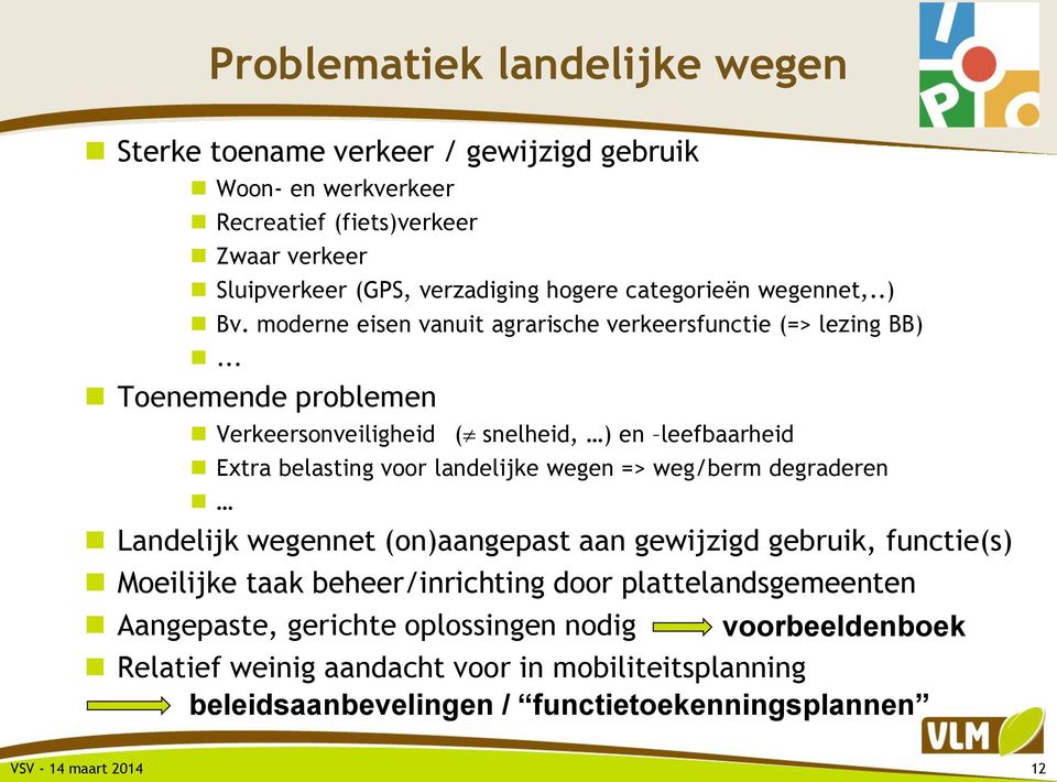 .. Toenemende problemen Verkeersonveiligheid ( snelheid, ) en leefbaarheid Extra belasting voor landelijke wegen => weg/berm degraderen Landelijk wegennet (on)aangepast