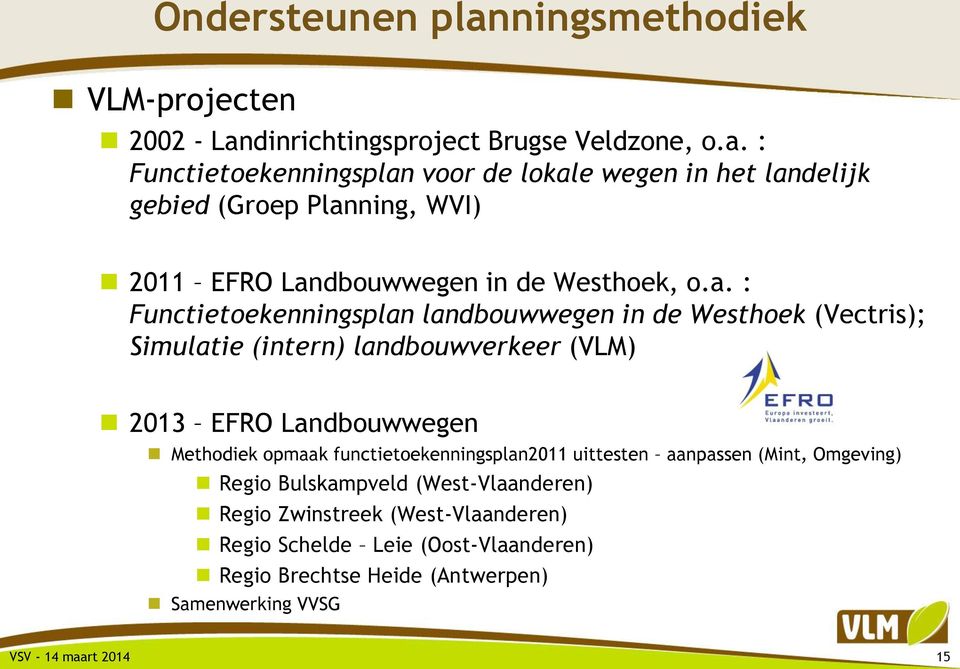 functietoekenningsplan2011 uittesten aanpassen (Mint, Omgeving) Regio Bulskampveld (West-Vlaanderen) Regio Zwinstreek (West-Vlaanderen) Regio Schelde