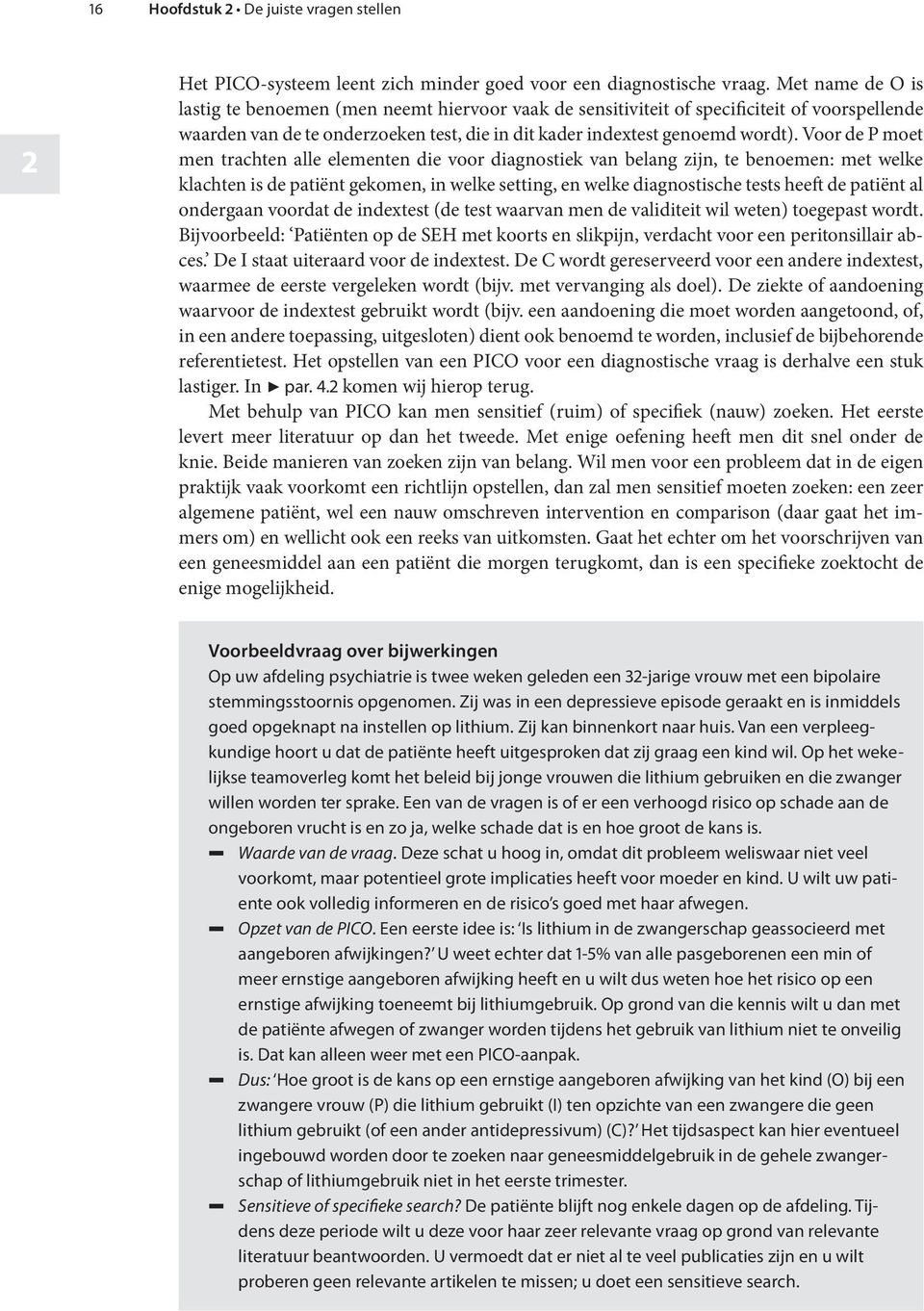 Voor de P moet men trachten alle elementen die voor diagnostiek van belang zijn, te benoemen: met welke klachten is de patiënt gekomen, in welke setting, en welke diagnostische tests heeft de patiënt