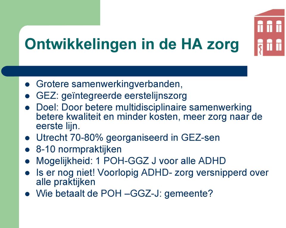 lijn. Utrecht 70-80% georganiseerd in GEZ-sen 8-10 normpraktijken Mogelijkheid: 1 POH-GGZ J voor alle