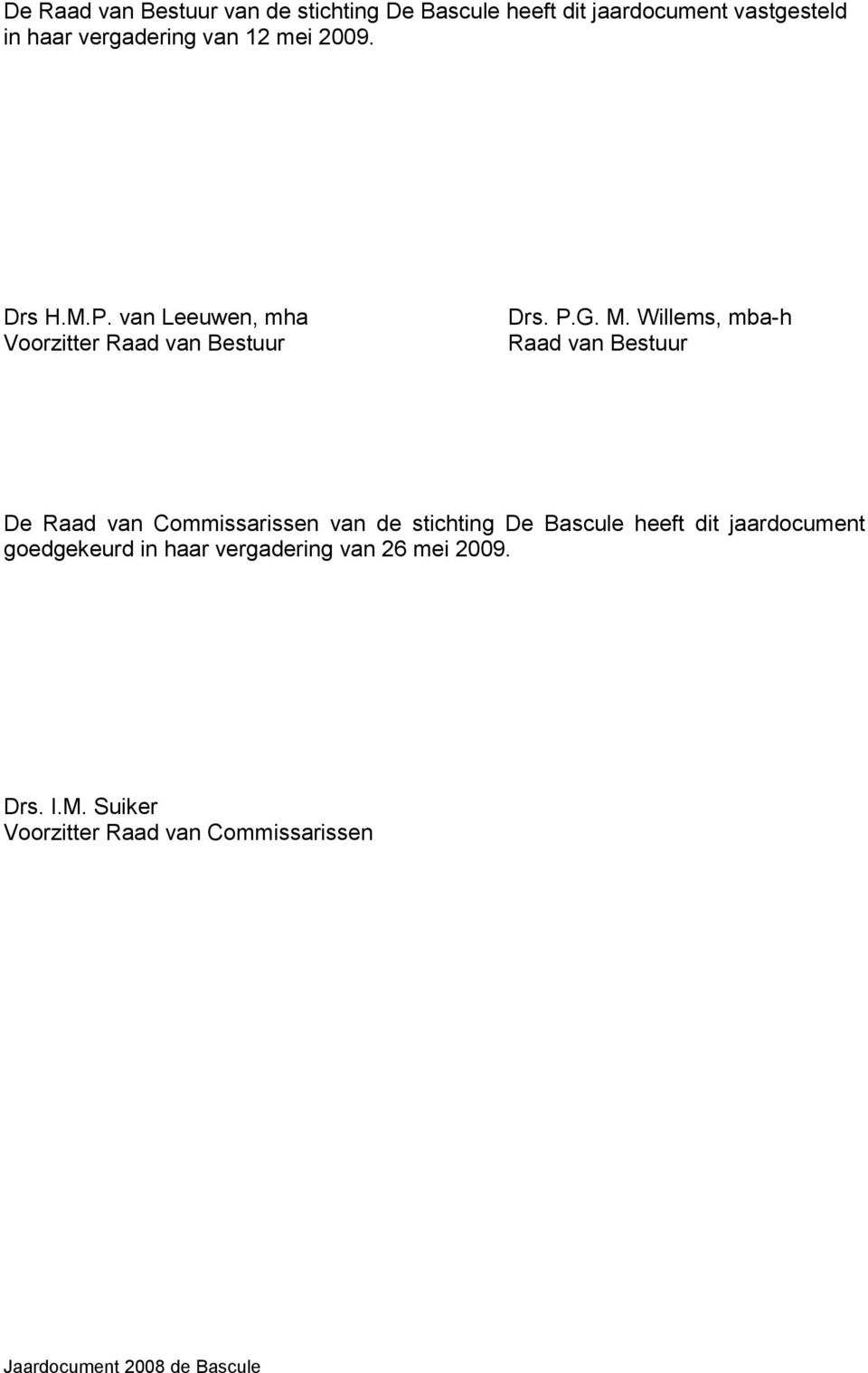 Willems, mba-h Raad van Bestuur De Raad van Commissarissen van de stichting De Bascule heeft dit