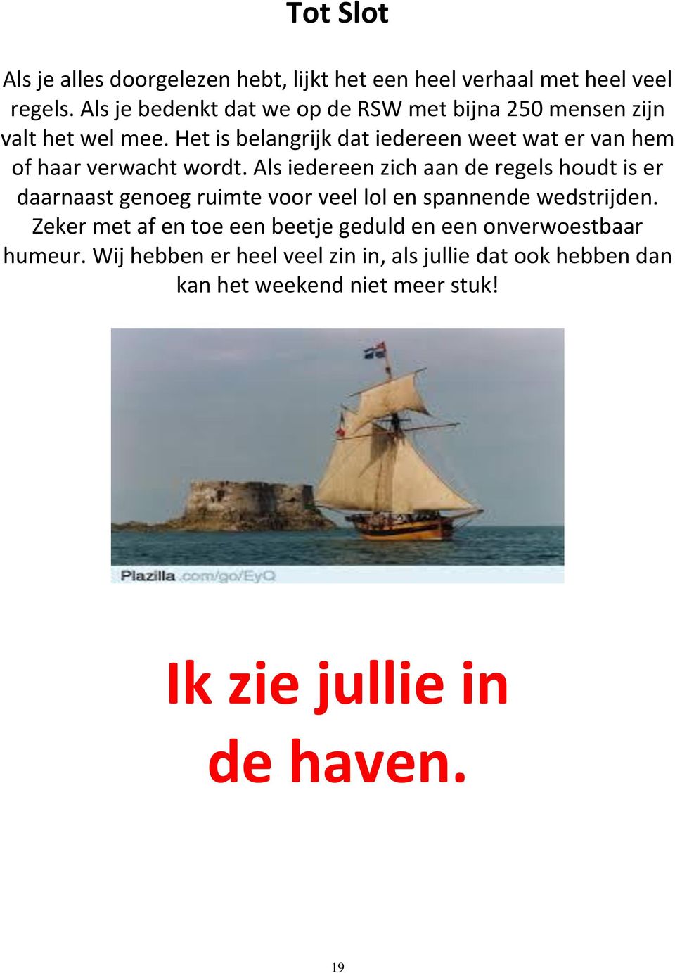 Het is belangrijk dat iedereen weet wat er van hem of haar verwacht wordt.