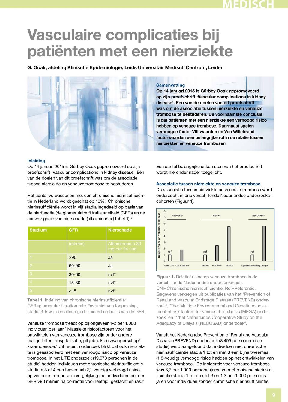 disease. Eén van de doelen van dit proefschrift was om de associatie tussen nierziekte en veneuze trombose te bestuderen.