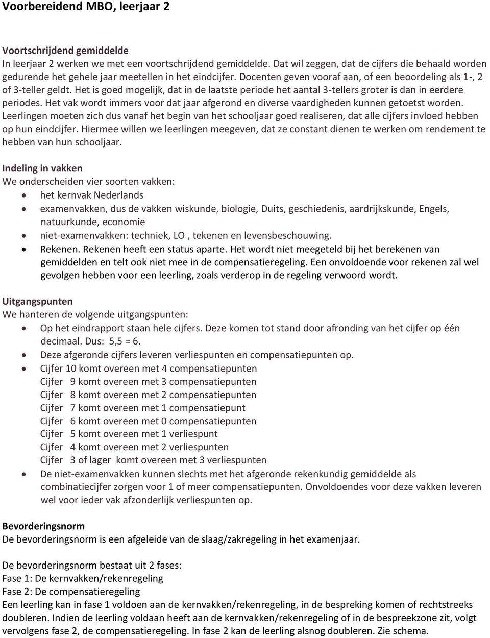 Het is goed mogelijk, dat in de laatste periode het aantal 3-tellers groter is dan in eerdere periodes. Het vak wordt immers voor dat jaar afgerond en diverse vaardigheden kunnen getoetst worden.