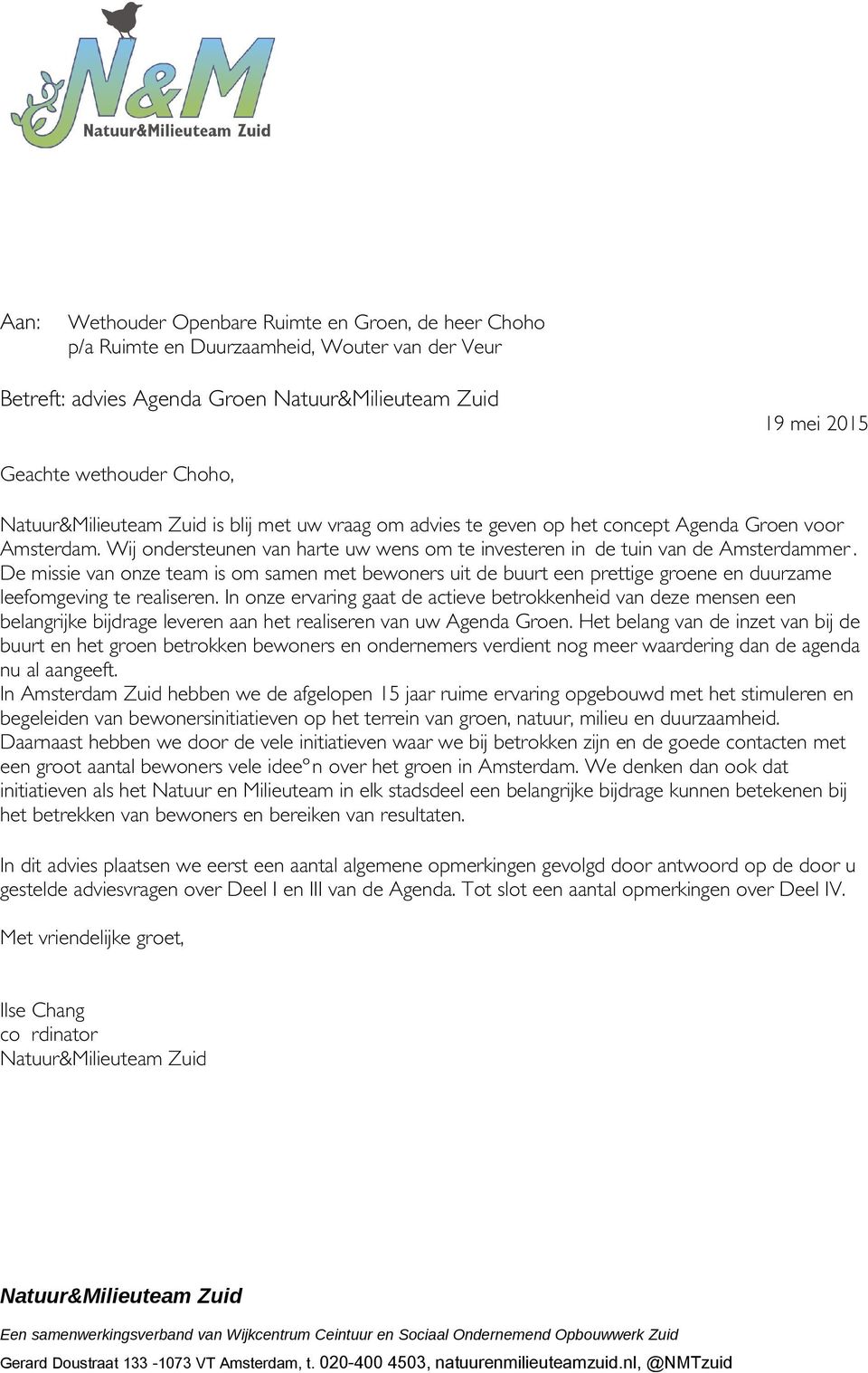 De missie van onze team is om samen met bewoners uit de buurt een prettige groene en duurzame leefomgeving te realiseren.