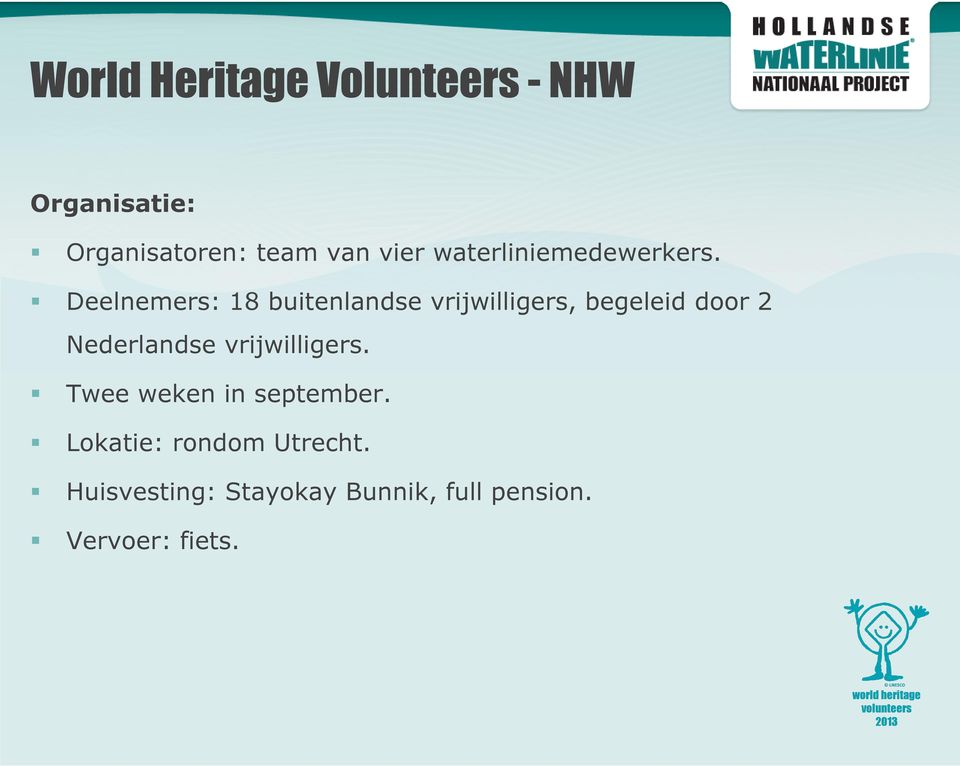 Deelnemers: 18 buitenlandse vrijwilligers, begeleid door 2 Nederlandse