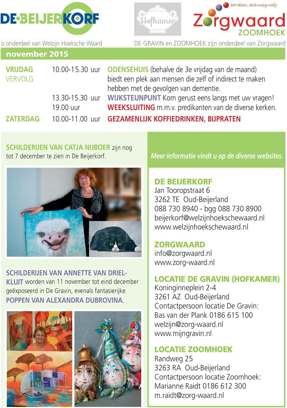 00 uur gezamenlijk koffiedrinken, bijpraten schilderijen van catja nijboer zijn nog tot 7 december te zien in De Beijerkorf. Meer informatie vindt u op de diverse websites.