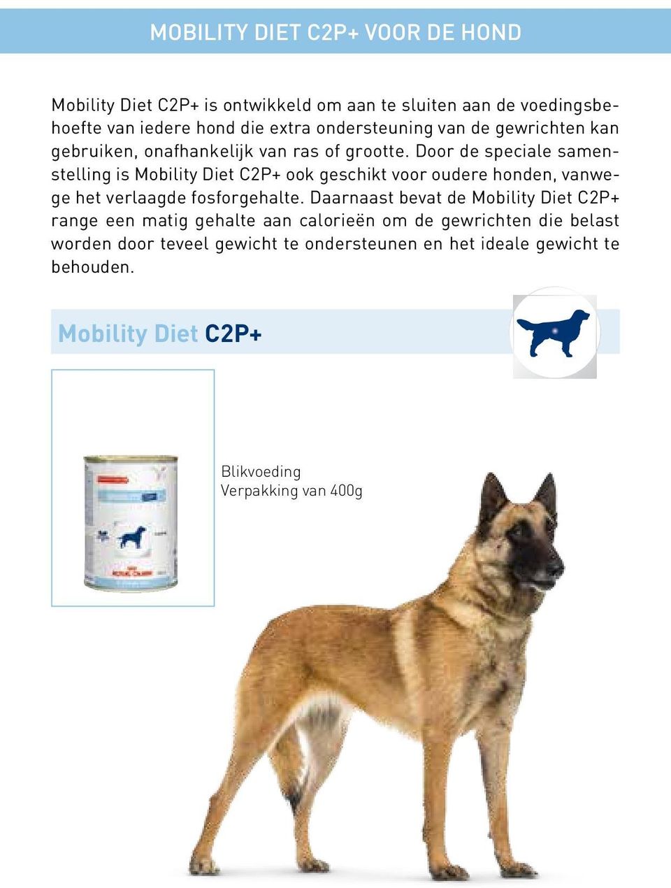 Door de speciale samenstelling is Mobility Diet C2P+ ook geschikt voor oudere honden, vanwege het verlaagde fosforgehalte.