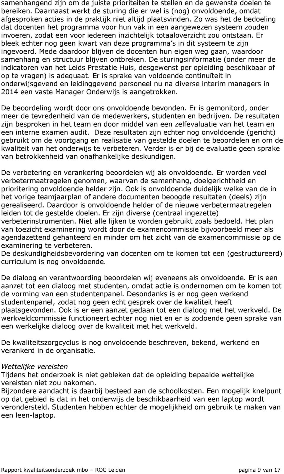 Zo was het de bedoeling dat docenten het programma voor hun vak in een aangewezen systeem zouden invoeren, zodat een voor iedereen inzichtelijk totaaloverzicht zou ontstaan.