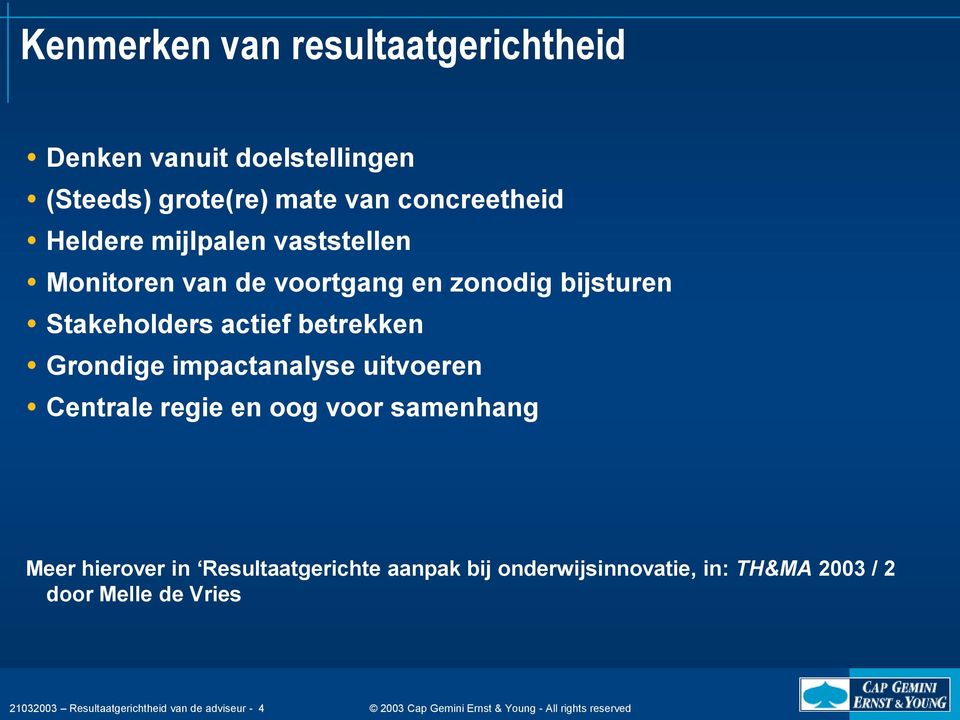 Grondige impactanalyse uitvoeren Centrale regie en oog voor samenhang Meer hierover in Resultaatgerichte