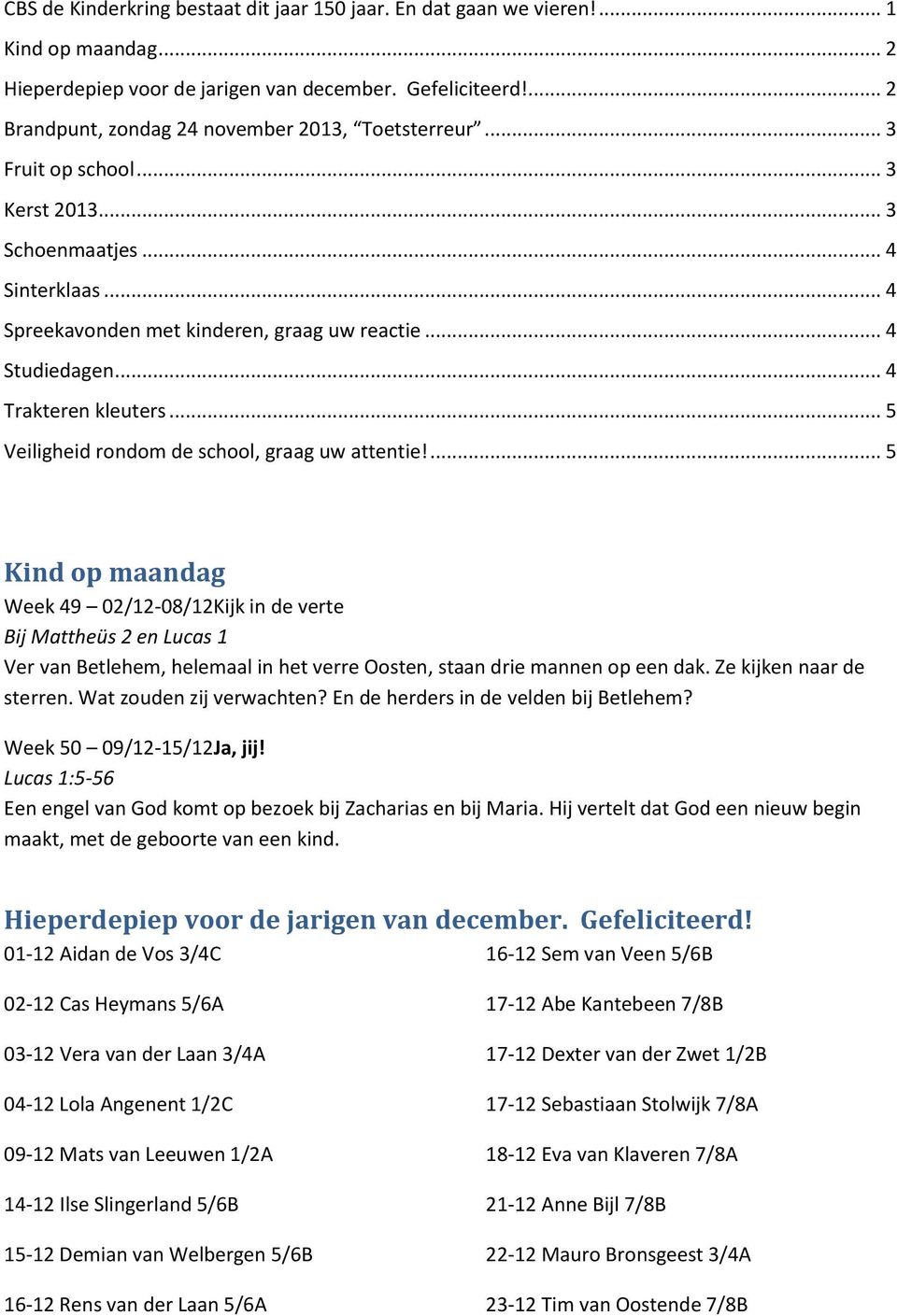 .. 4 Trakteren kleuters... 5 Veiligheid rondom de school, graag uw attentie!