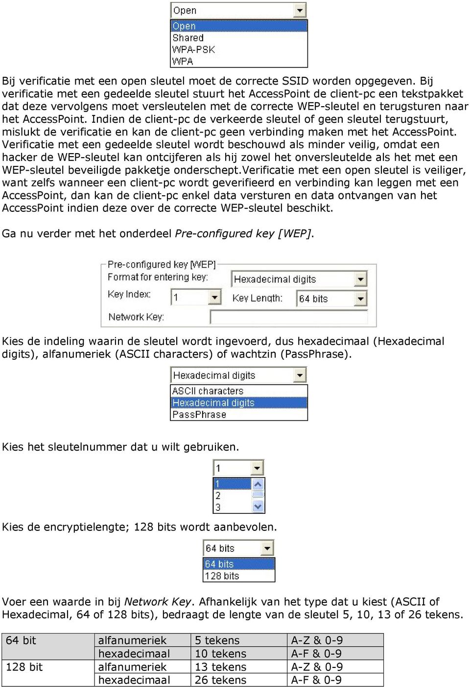 Indien de client-pc de verkeerde sleutel of geen sleutel terugstuurt, mislukt de verificatie en kan de client-pc geen verbinding maken met het AccessPoint.