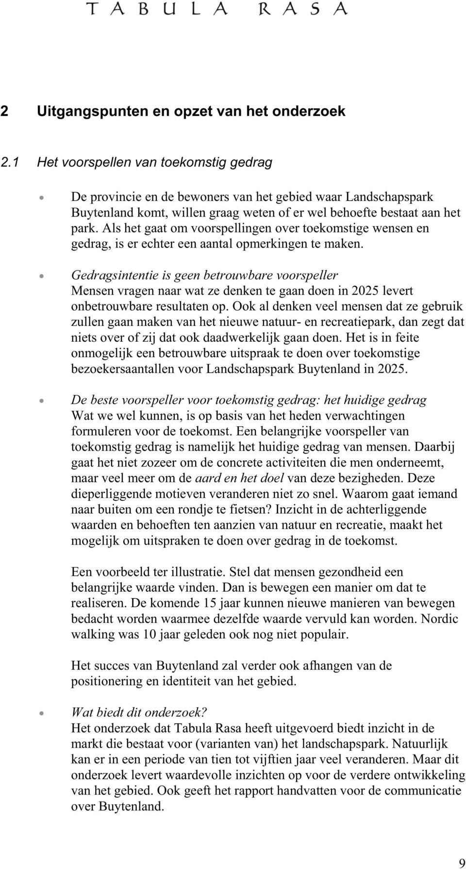 Als het gaat om voorspellingen over toekomstige wensen en gedrag, is er echter een aantal opmerkingen te maken.