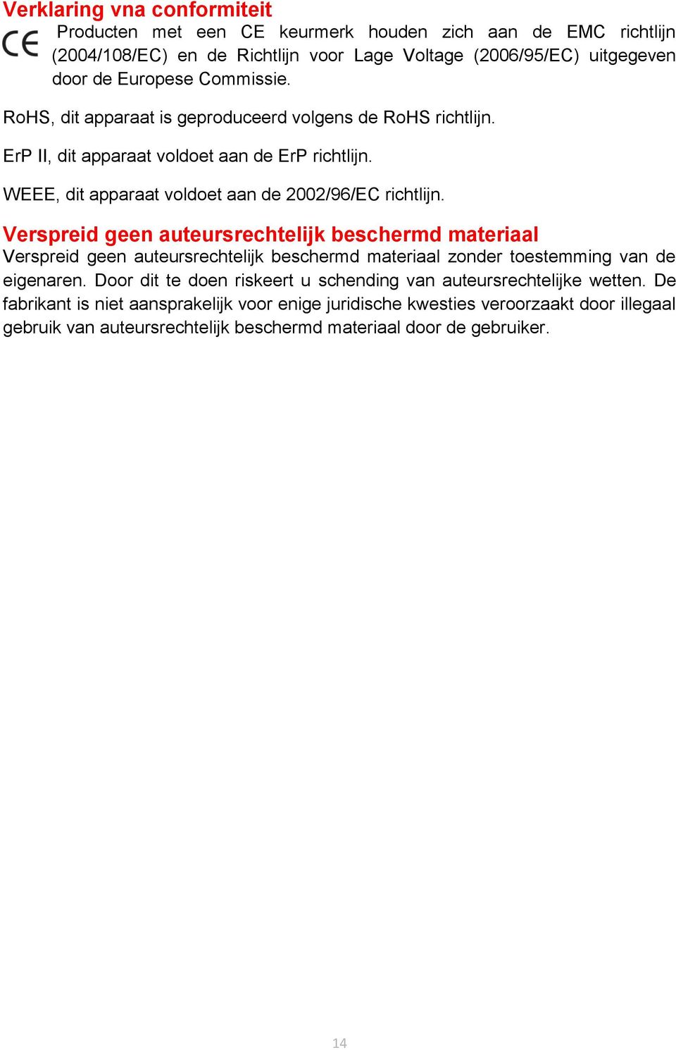 Verspreid geen auteursrechtelijk beschermd materiaal Verspreid geen auteursrechtelijk beschermd materiaal zonder toestemming van de eigenaren.