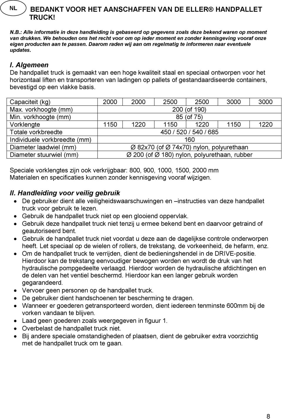 Algemeen De handpallet truck is gemaakt van een hoge kwaliteit staal en speciaal ontworpen voor het horizontaal liften en transporteren van ladingen op pallets of gestandaardiseerde containers,