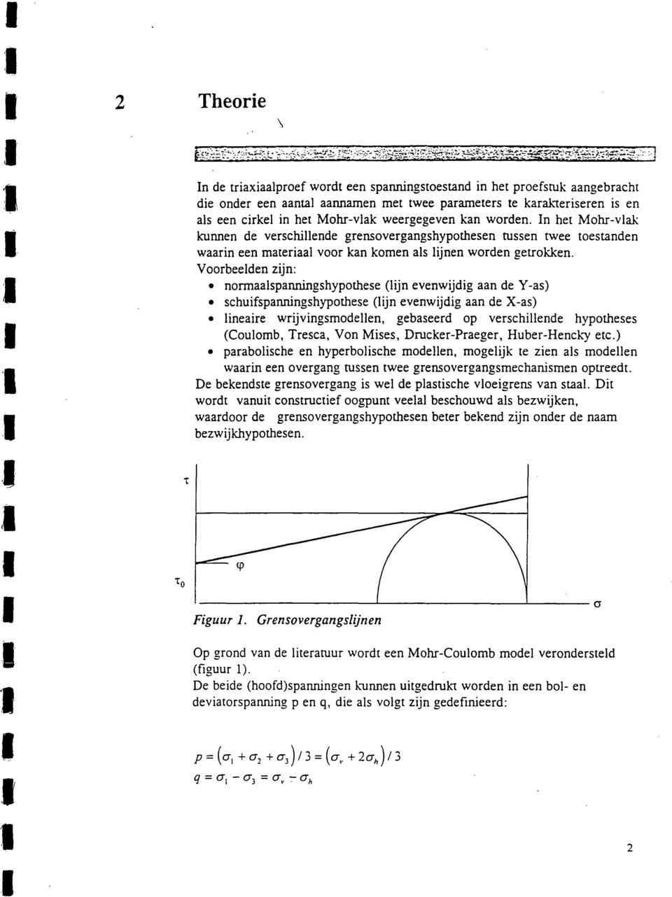 Voorbeelden zjn: normaalspannngshypothese (ljn evenwjdg aan de Y-as) schufspannngshypothese (ljn evenwjdg aan de X-as) lneare wrjvngsmodellen, gebaseerd op verschllende hypotheses (Coulomb, Tresca,