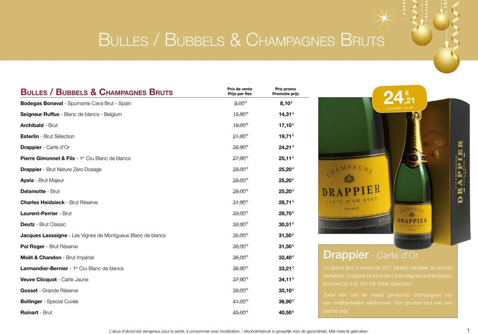 Ayala - Brut Majeur 28,00 25,20 Delamotte - Brut 28,00 25,20 Charles Heidsieck - Brut Réserve 31,90 28,71 Laurent-Perrier - Brut 33,00 29,70 Deutz - Brut Classic 33,90 30,51 Jacques Lassaigne - Les