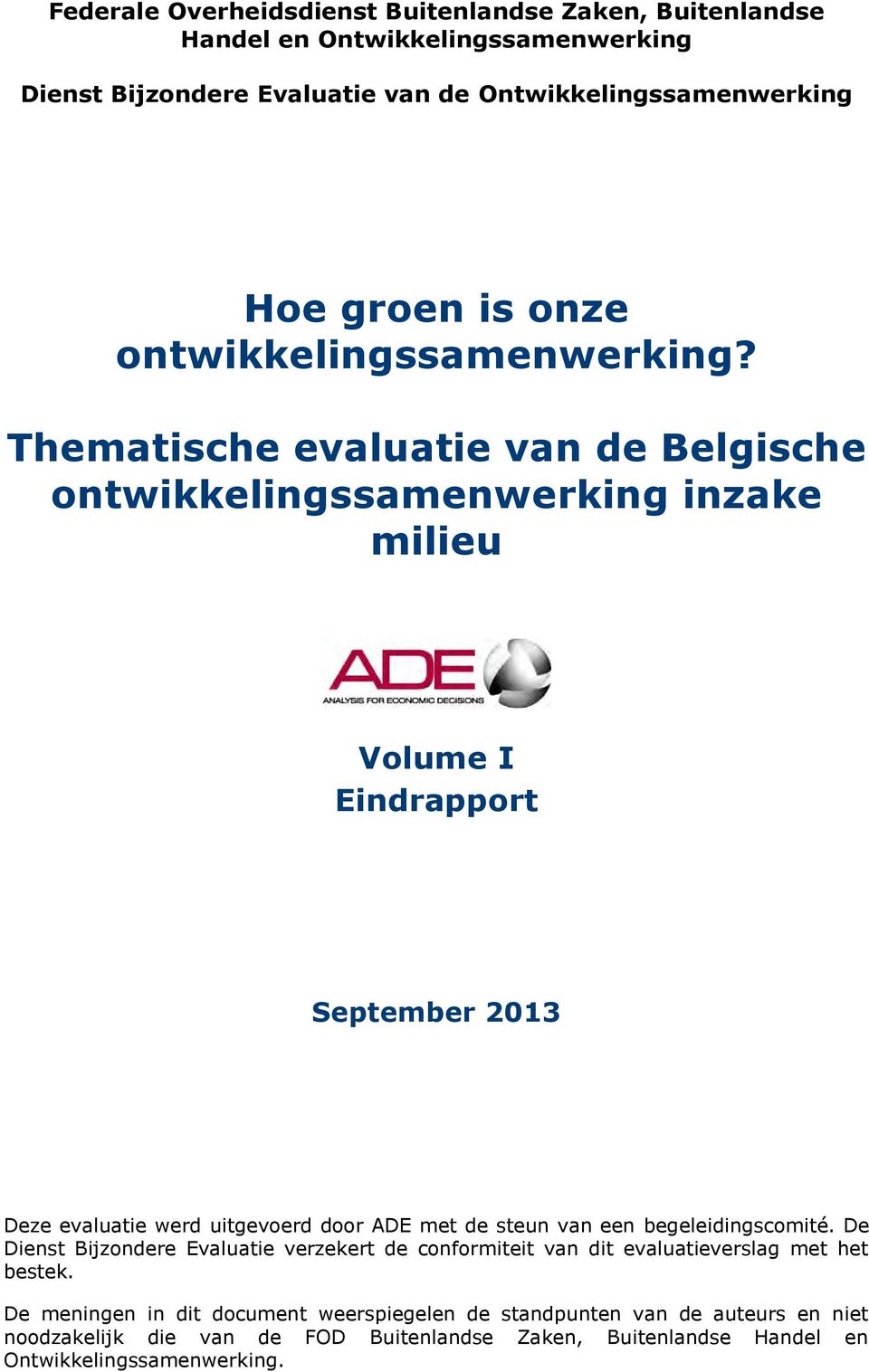 Thematische evaluatie van de Belgische ontwikkelingssamenwerking inzake milieu Volume I Eindrapport September 2013 Deze evaluatie werd uitgevoerd door ADE met de steun