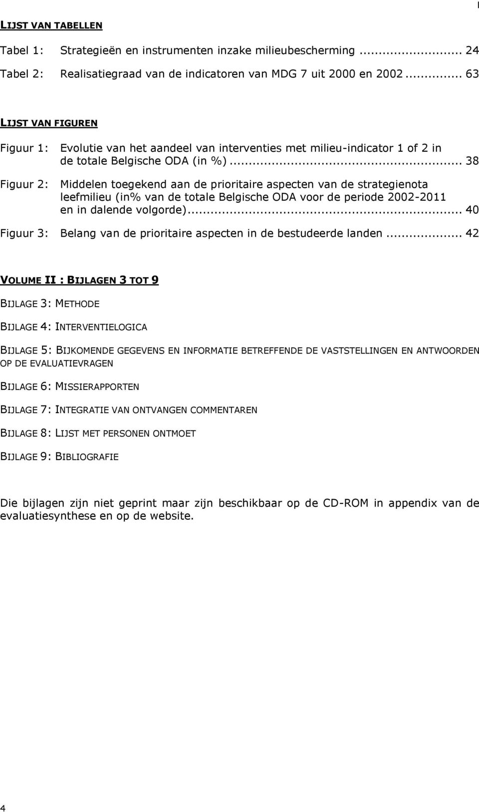 .. 38 Figuur 2: Middelen toegekend aan de prioritaire aspecten van de strategienota leefmilieu (in% van de totale Belgische ODA voor de periode 2002-2011 en in dalende volgorde).