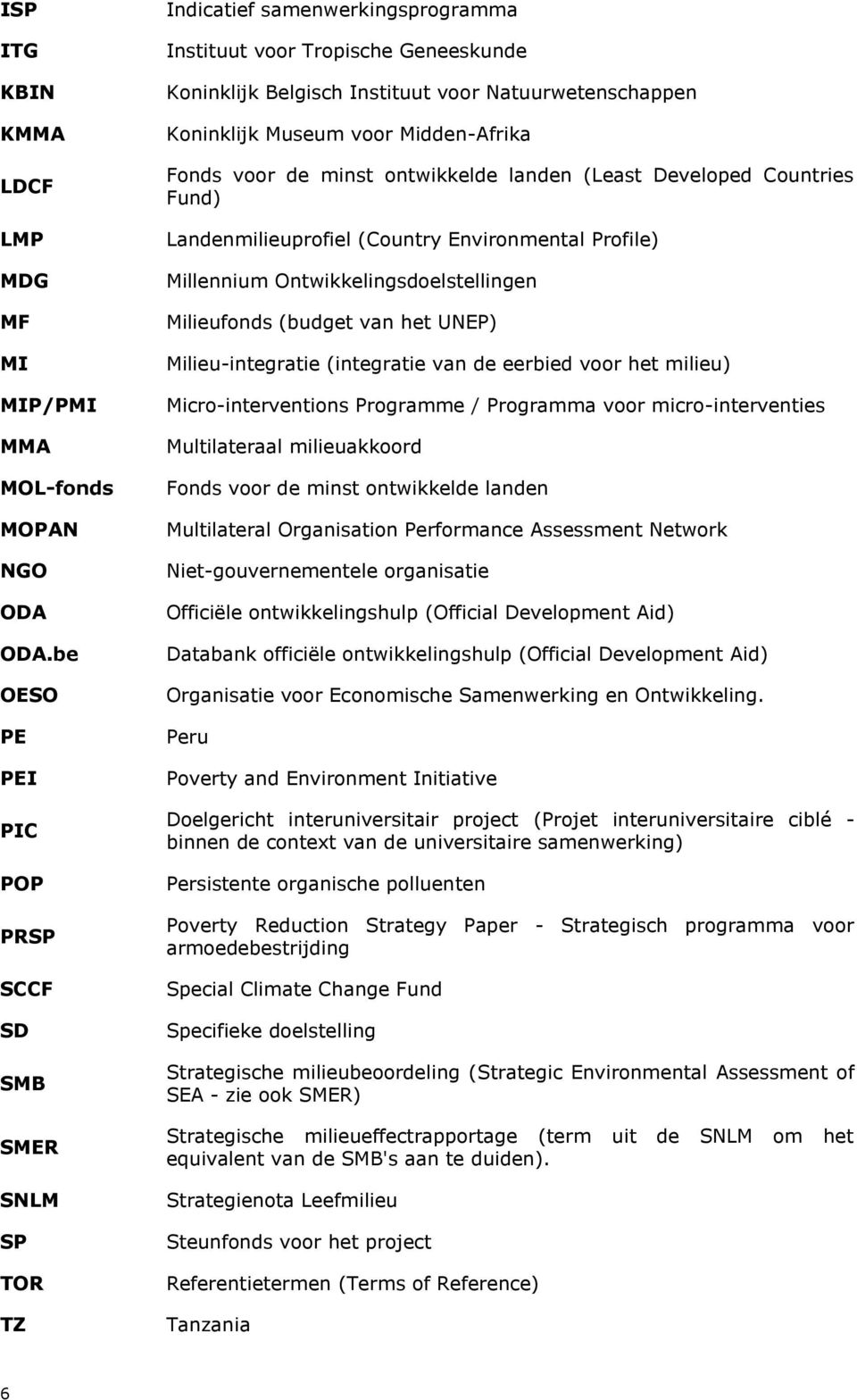 Museum voor Midden-Afrika Fonds voor de minst ontwikkelde landen (Least Developed Countries Fund) Landenmilieuprofiel (Country Environmental Profile) Millennium Ontwikkelingsdoelstellingen