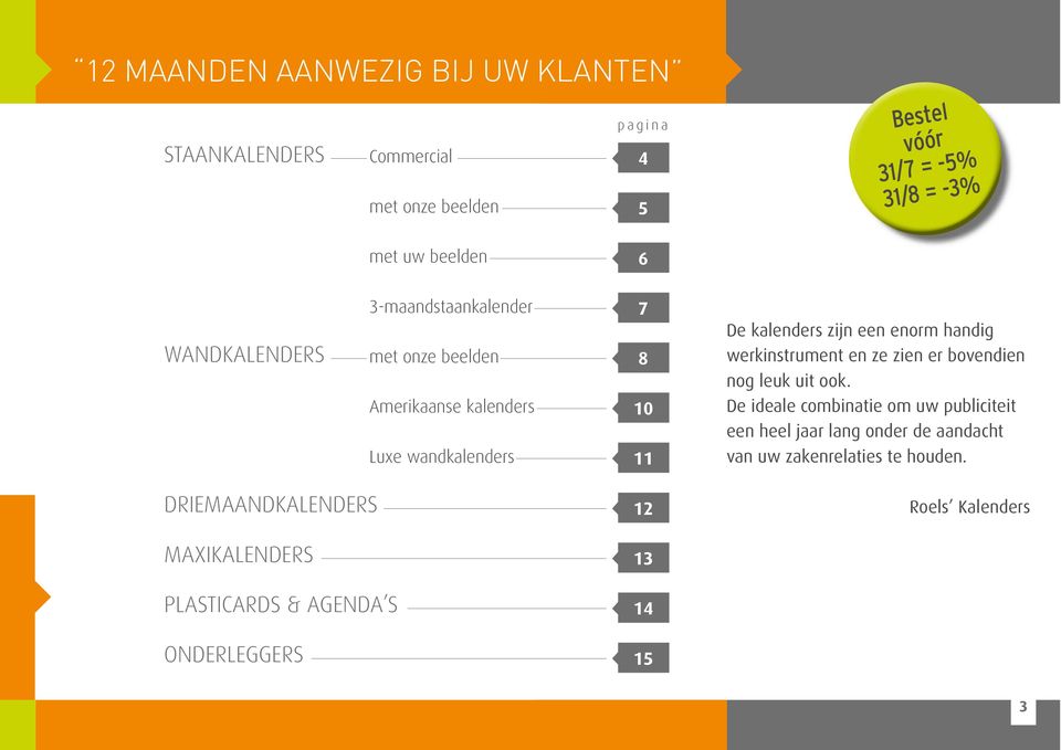 handig werkinstrument en ze zien er bovendien nog euk uit ook e ideae combinatie om uw pubiciteit een hee jaar ang