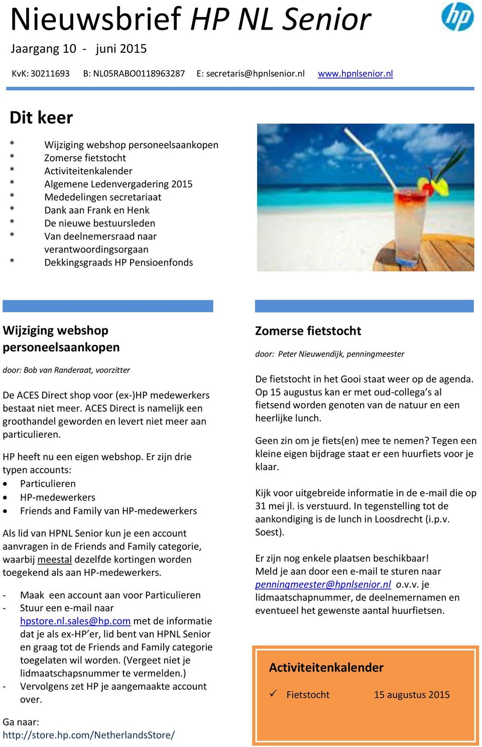 nl Dit keer * Wijziging webshop personeelsaankopen * Zomerse fietstocht * Activiteitenkalender * Algemene Ledenvergadering 2015 * Mededelingen secretariaat * Dank aan Frank en Henk * De nieuwe