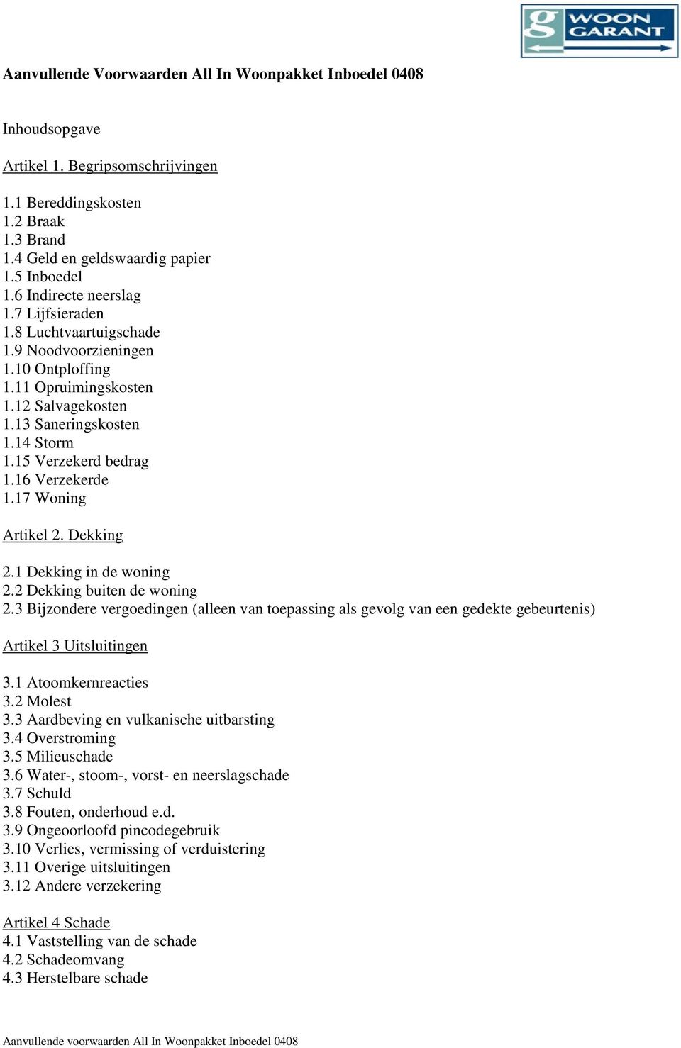 16 Verzekerde 1.17 Woning Artikel 2. Dekking 2.1 Dekking in de woning 2.2 Dekking buiten de woning 2.