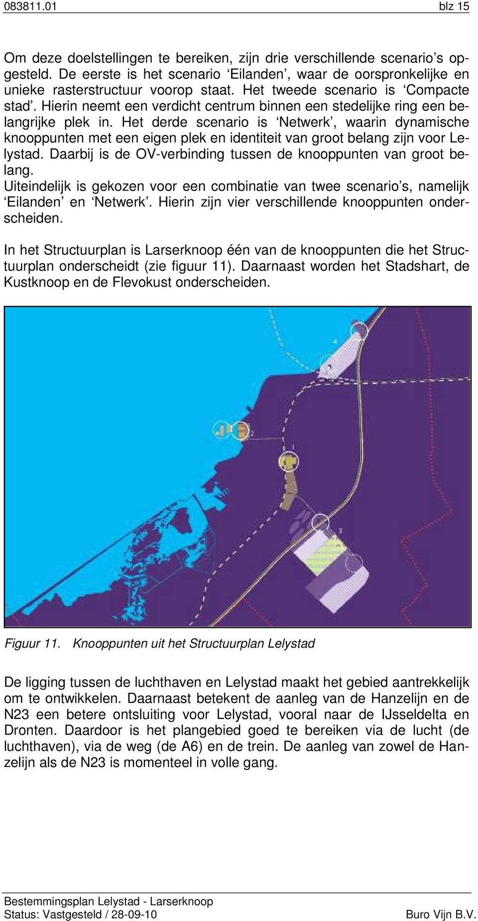 Het derde scenario is Netwerk, waarin dynamische knooppunten met een eigen plek en identiteit van groot belang zijn voor Lelystad. Daarbij is de OV-verbinding tussen de knooppunten van groot belang.